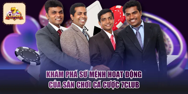 Khám phá sứ mệnh hoạt động của sân chơi cá cược 7Club