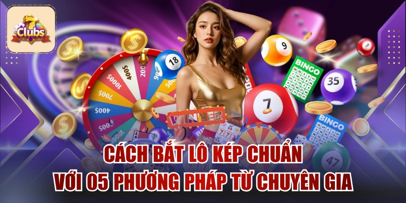 Cách Bắt Lô Kép Chuẩn Với 05 Phương Pháp Từ Chuyên Gia