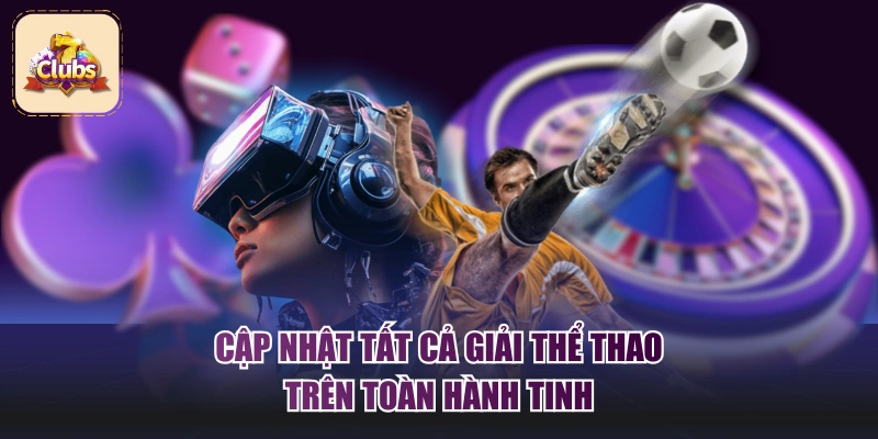 Cập nhật tất cả giải thể thao trên toàn hành tinh