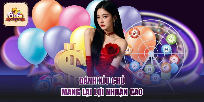 Đánh xỉu chủ mang lại lợi nhuận cao