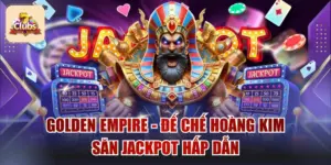 Golden Empire Chủ Đề Đế Chế Hoàng Kim Săn Jackpot Hấp Dẫn