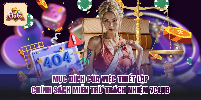 Mục đích của việc thiết lập chính sách miễn trừ trách nhiệm 7Club