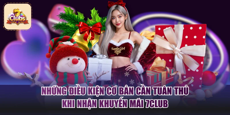 Những điều kiện cơ bản cần tuân thủ khi nhận khuyến mãi 7Club
